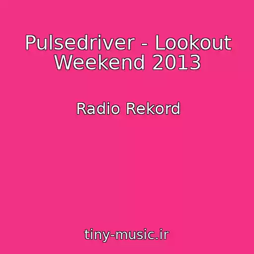 کاور آهنگ Pulsedriver - Lookout Weekend 2013 از Radio Rekord