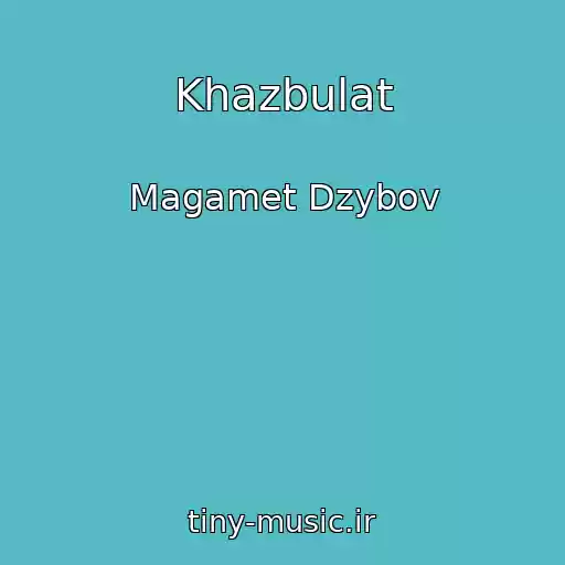کاور آهنگ Khazbulat از Magamet Dzybov