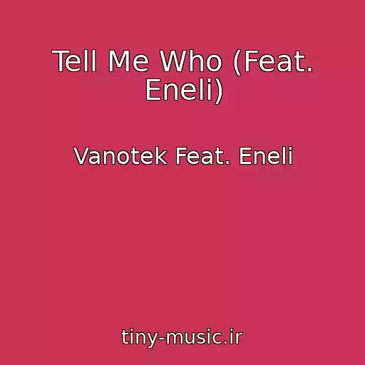 کاور آهنگ Tell Me Who (Feat. Eneli) از Vanotek Feat. Eneli