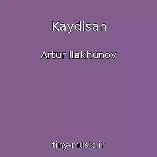کاور آهنگ Kaydisan از Artur Ilakhunov