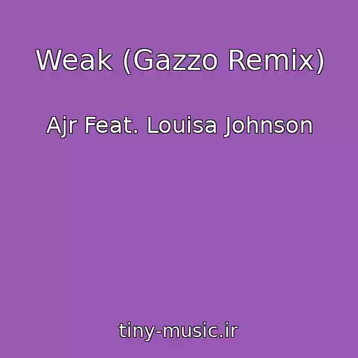 کاور آهنگ Weak (Gazzo Remix) از Ajr Feat. Louisa Johnson