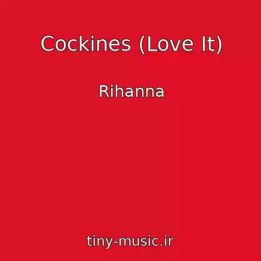 کاور آهنگ Cockines (Love It) از Rihanna