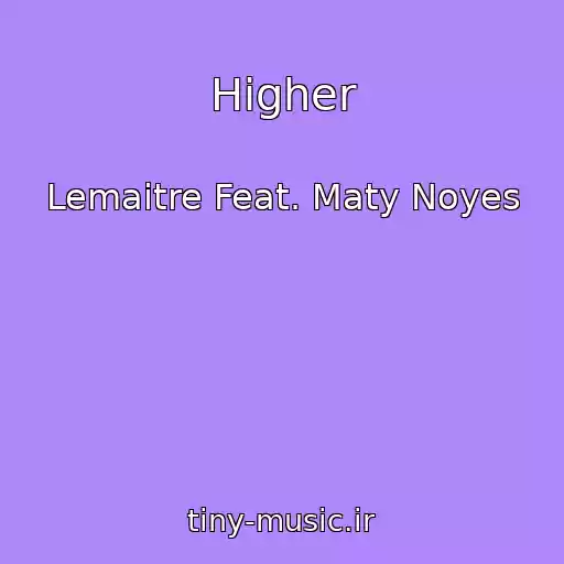 کاور آهنگ Higher از Lemaitre Feat. Maty Noyes