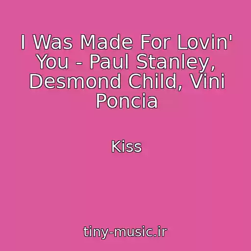 کاور آهنگ I Was Made For Lovin' You - Paul Stanley, Desmond Child, Vini Poncia از Kiss