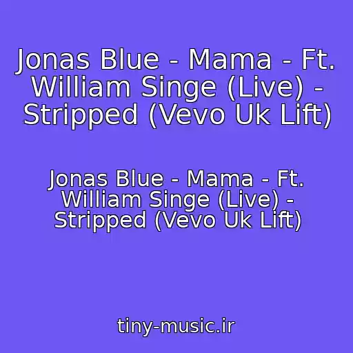 کاور آهنگ Jonas Blue - Mama - Ft. William Singe (Live) - Stripped (Vevo Uk Lift) از Jonas Blue - Mama - Ft. William Singe (Live) - Stripped (Vevo Uk Lift)