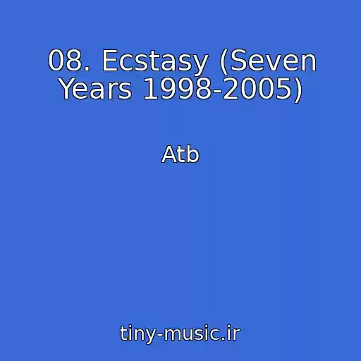کاور آهنگ 08. Ecstasy (Seven Years 1998-2005) از Atb