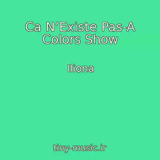 کاور آهنگ Ca N’Existe Pas-A Colors Show از Iliona
