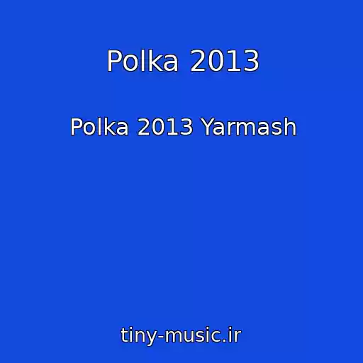 کاور آهنگ Polka 2013 از Polka 2013 Yarmash