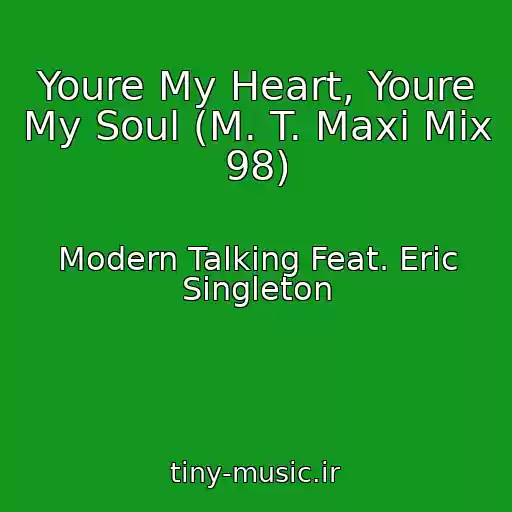 کاور آهنگ Youre My Heart, Youre My Soul (M. T. Maxi Mix 98) از Modern Talking Feat. Eric Singleton