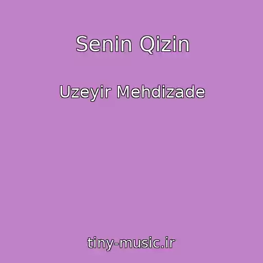 کاور آهنگ Senin Qizin از Uzeyir Mehdizade