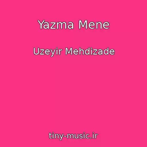 کاور آهنگ Yazma Mene از Uzeyir Mehdizade