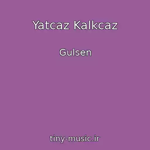 کاور آهنگ Yatcaz Kalkcaz از Gulsen