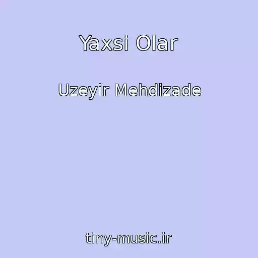 کاور آهنگ Yaxsi Olar از Uzeyir Mehdizade