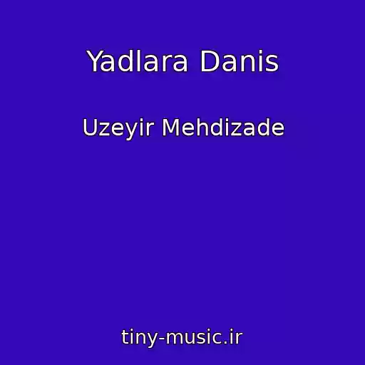 کاور آهنگ Yadlara Danis از Uzeyir Mehdizade