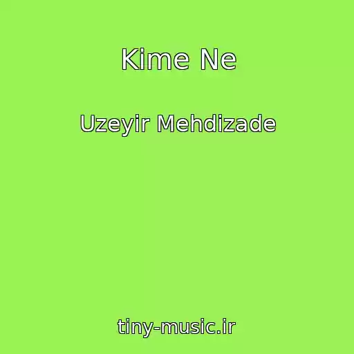 کاور آهنگ Kime Ne از Uzeyir Mehdizade