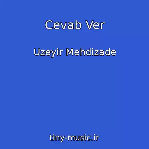 کاور آهنگ Cevab Ver از Uzeyir Mehdizade