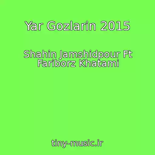 کاور آهنگ Yar Gozlarin 2015 از Shahin Jamshidpour Ft Fariborz Khatami