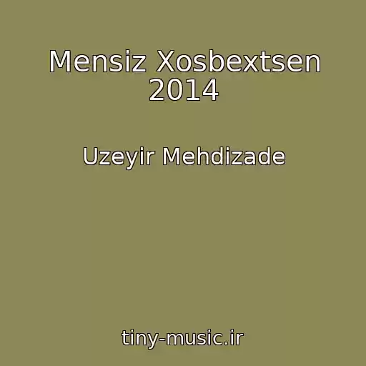 کاور آهنگ Mensiz Xosbextsen 2014 از Uzeyir Mehdizade