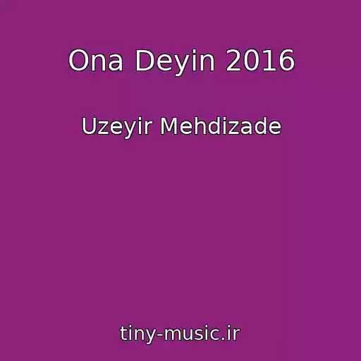 کاور آهنگ Ona Deyin 2016 از Uzeyir Mehdizade