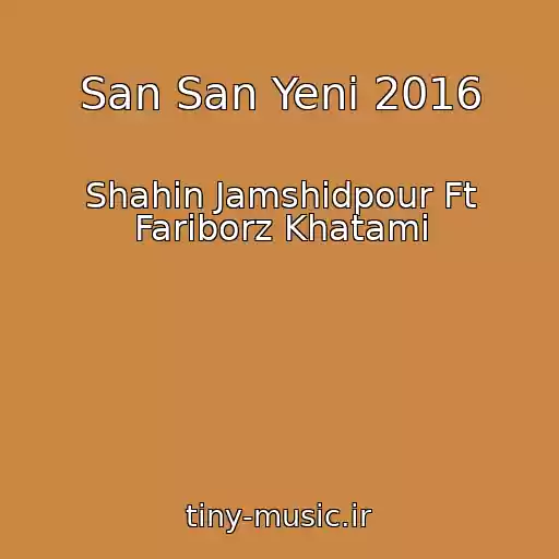 کاور آهنگ San San Yeni 2016 از Shahin Jamshidpour Ft Fariborz Khatami