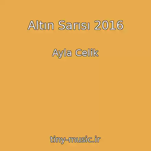 کاور آهنگ Altın Sarısı 2016 از Ayla Celik
