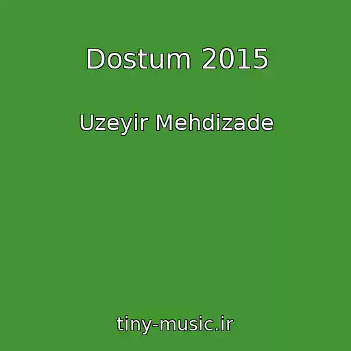 کاور آهنگ Dostum 2015 از Uzeyir Mehdizade