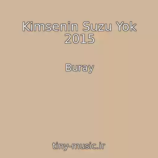 کاور آهنگ Kimsenin Suzu Yok 2015 از Buray