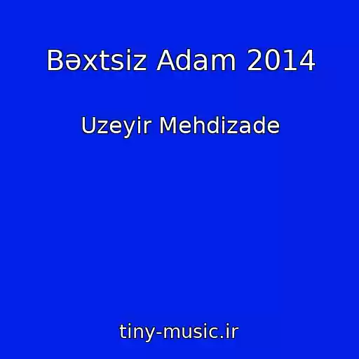 کاور آهنگ Bəxtsiz Adam 2014 از Uzeyir Mehdizade