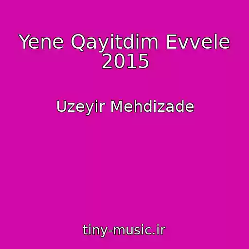 کاور آهنگ Yene Qayitdim Evvele 2015 از Uzeyir Mehdizade