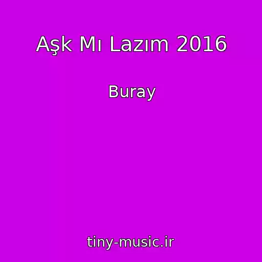 کاور آهنگ Aşk Mı Lazım 2016 از Buray