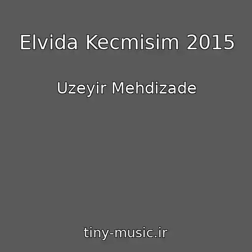 کاور آهنگ Elvida Kecmisim 2015 از Uzeyir Mehdizade