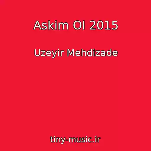 کاور آهنگ Askim Ol 2015 از Uzeyir Mehdizade