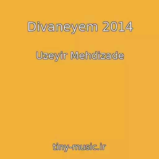 کاور آهنگ Divaneyem 2014 از Uzeyir Mehdizade