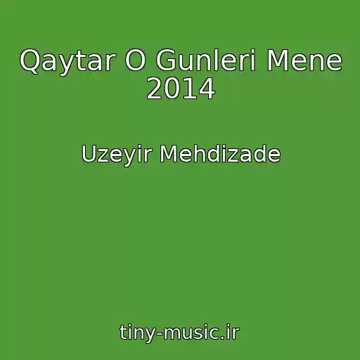 کاور آهنگ Qaytar O Gunleri Mene 2014 از Uzeyir Mehdizade