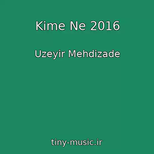 کاور آهنگ Kime Ne 2016 از Uzeyir Mehdizade