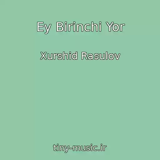 کاور آهنگ Ey Birinchi Yor از Xurshid Rasulov