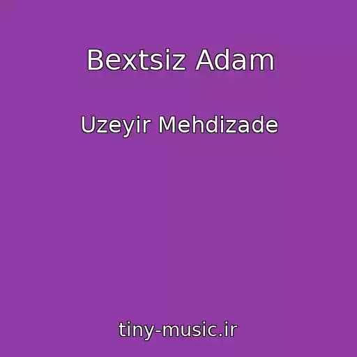 کاور آهنگ Bextsiz Adam از Uzeyir Mehdizade