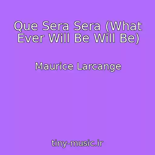 کاور آهنگ Que Sera Sera (What Ever Will Be Will Be) از Maurice Larcange