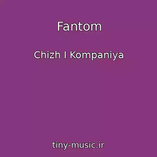 کاور آهنگ Fantom از Chizh I Kompaniya