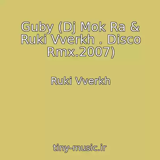 کاور آهنگ Guby (Dj Mok Ra & Ruki Vverkh . Disco Rmx.2007) از Ruki Vverkh