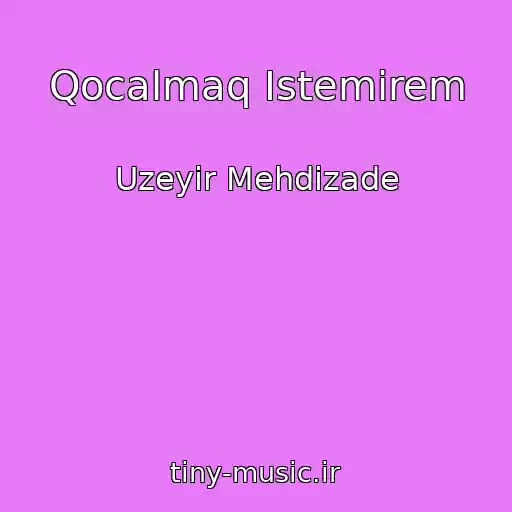کاور آهنگ Qocalmaq Istemirem از Uzeyir Mehdizade