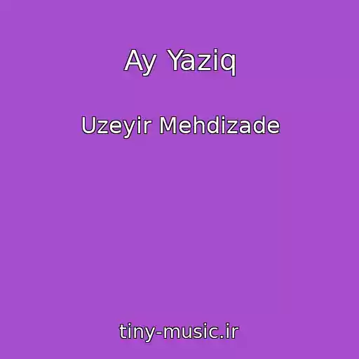 کاور آهنگ Ay Yaziq از Uzeyir Mehdizade