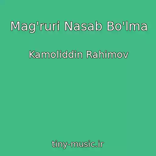 کاور آهنگ Mag'ruri Nasab Bo'lma از Kamoliddin Rahimov