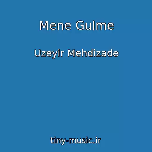 کاور آهنگ Mene Gulme از Uzeyir Mehdizade