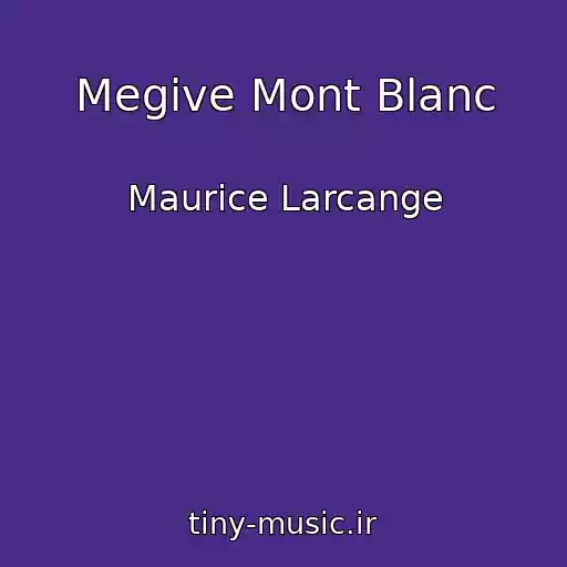 کاور آهنگ Megive Mont Blanc از Maurice Larcange