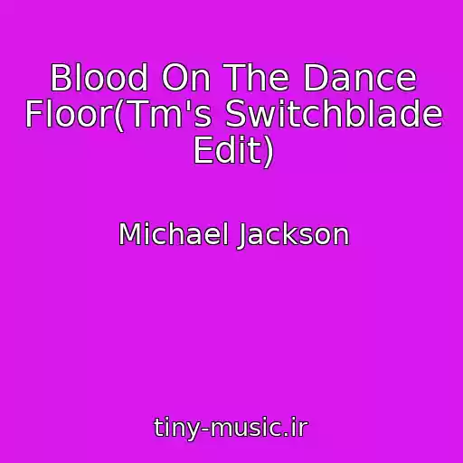 کاور آهنگ Blood On The Dance Floor(Tm's Switchblade Edit) از Michael Jackson