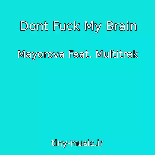 کاور آهنگ Dont Fuck My Brain از Mayorova Feat. Multitrek