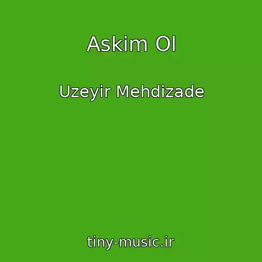 کاور آهنگ Askim Ol از Uzeyir Mehdizade