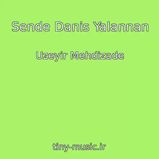 کاور آهنگ Sende Danis Yalannan از Uzeyir Mehdizade