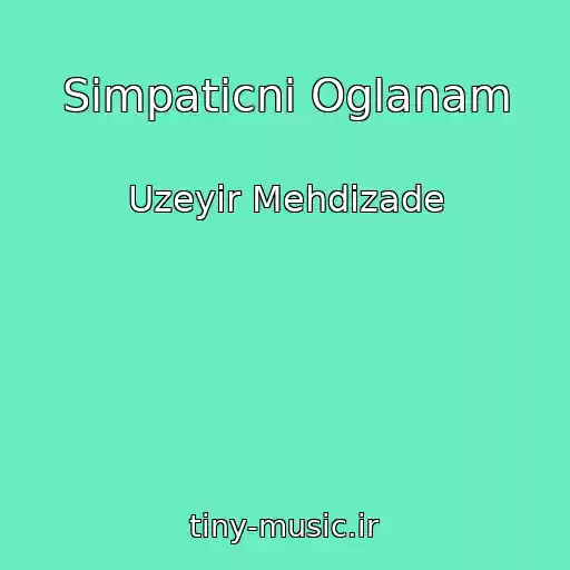 کاور آهنگ Simpaticni Oglanam از Uzeyir Mehdizade